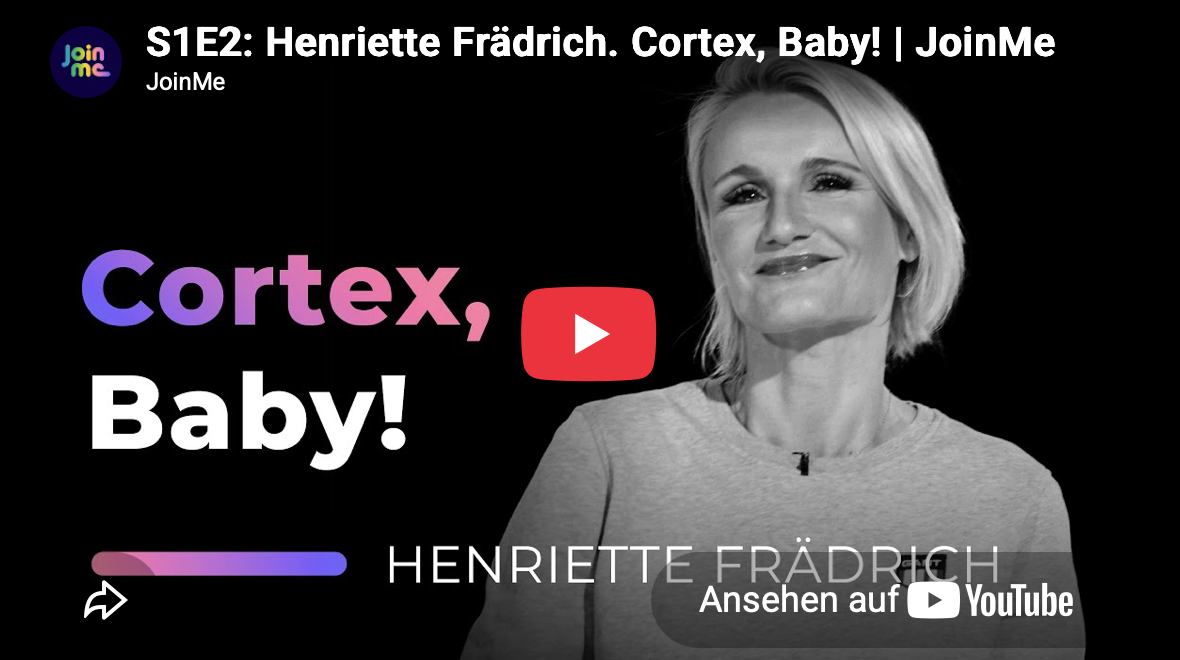Henriette Frädrich · Impulsvortrag „Cortex, Baby!“ · JOIN ME · Episode 2 · Launch der ersten Staffel · April 2024